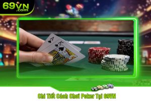 Chi Tiết Cách Chơi Poker Tại 69VN